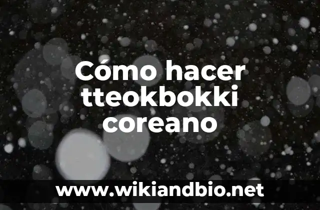 Cómo hacer tteokbokki coreano