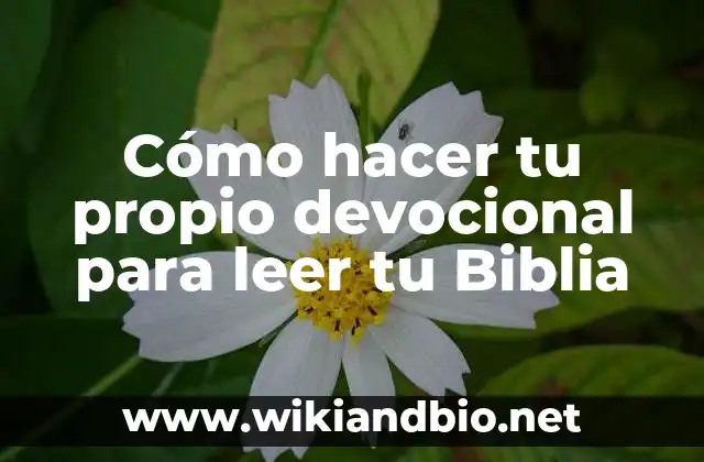 Cómo hacer tu propio devocional para leer tu Biblia