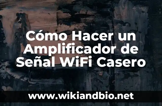 Cómo Hacer un Amplificador de Señal WiFi Casero