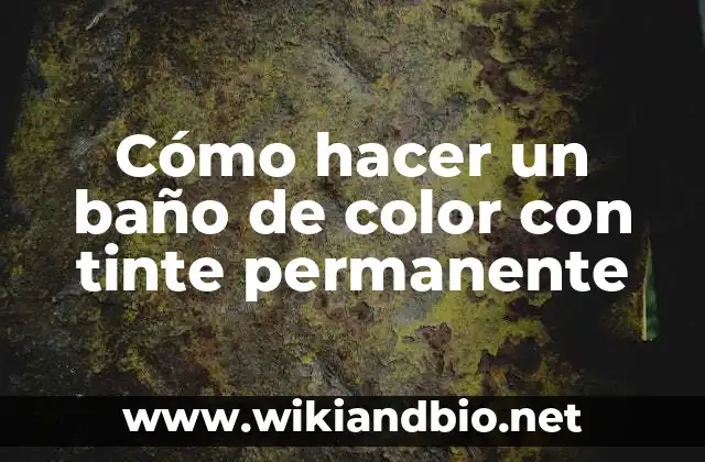 Cómo hacer un baño de color con tinte permanente