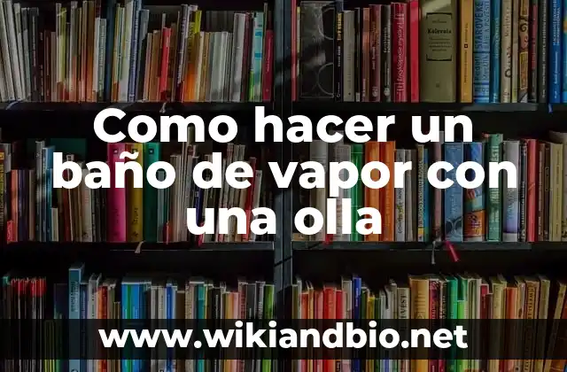 Como hacer un baño de vapor con una olla