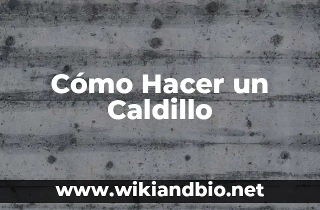 Cómo Hacer un Caldillo