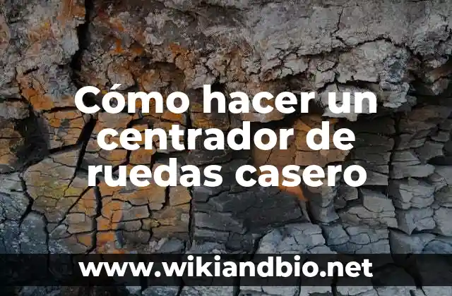 Cómo hacer un centrador de ruedas casero