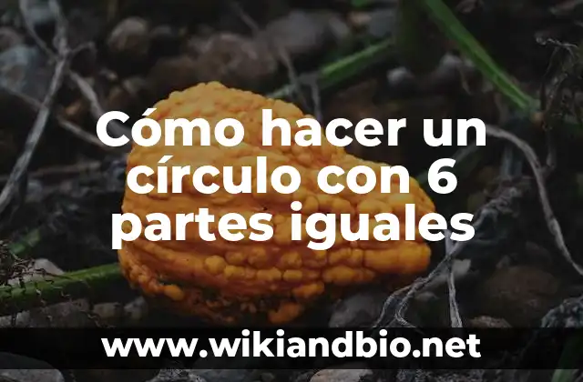 Cómo hacer un círculo con 6 partes iguales