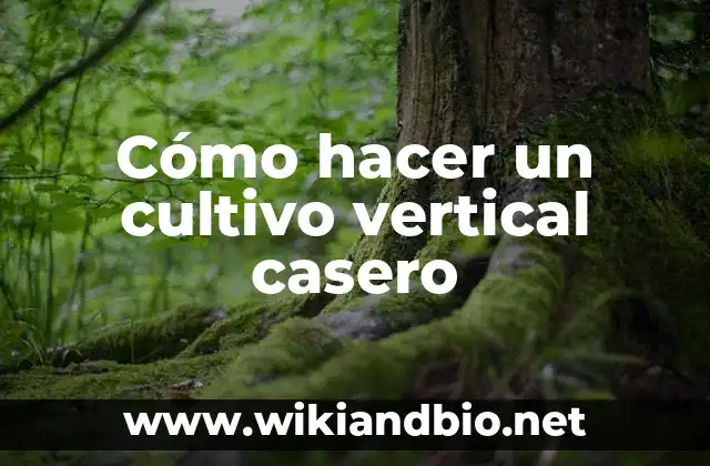 Cómo hacer un cultivo vertical casero