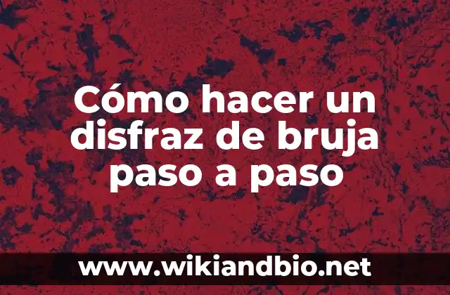 Cómo hacer un disfraz de bruja paso a paso