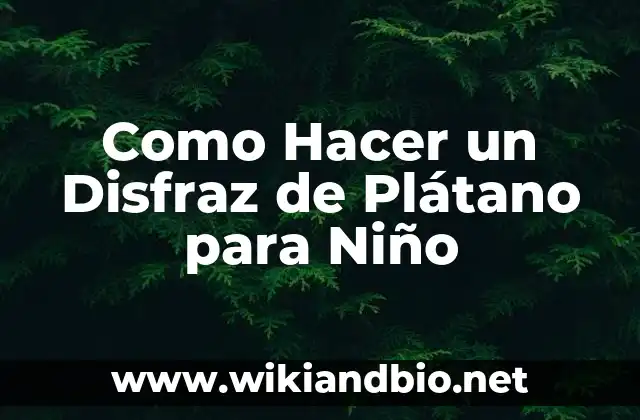 Como Hacer un Disfraz de Plátano para Niño