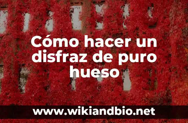 Cómo hacer un disfraz de puro hueso