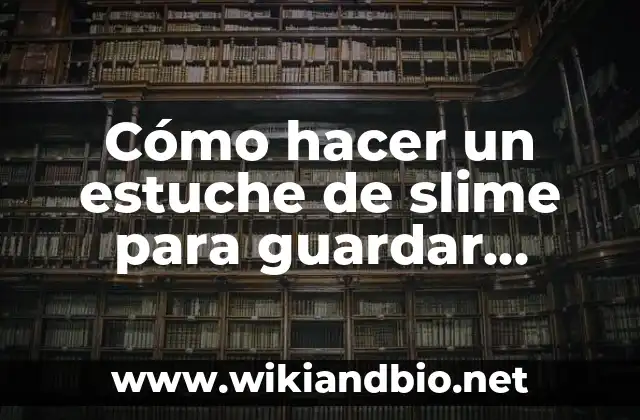 Cómo hacer un estuche de slime para guardar gomas