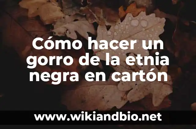 Cómo hacer un gorro de la etnia negra en cartón