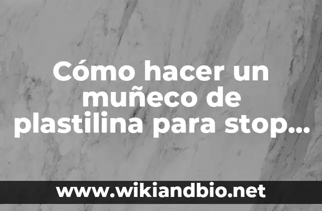 Cómo hacer un muñeco de plastilina para stop motion