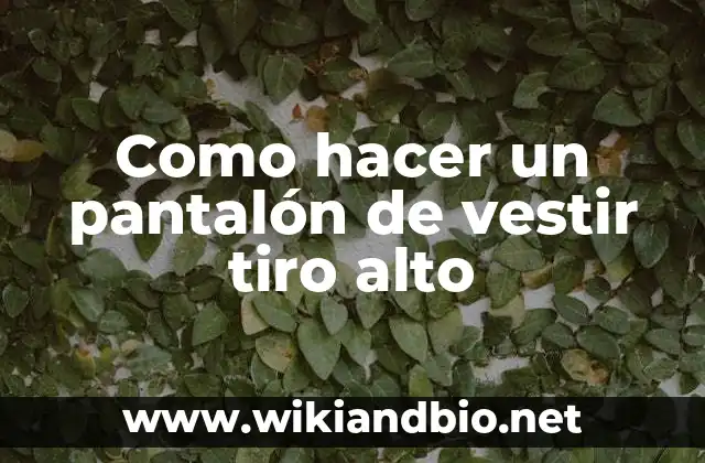 Como hacer un pantalón de vestir tiro alto