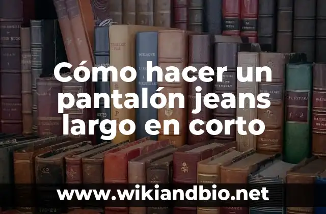 Cómo hacer un pantalón jeans largo en corto