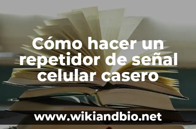 ¿Qué es un repetidor de señal celular casero y cómo funciona?