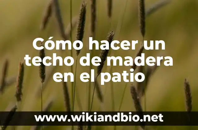 Cómo hacer un techo de madera en el patio