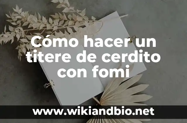 Cómo hacer un titere de cerdito con fomi