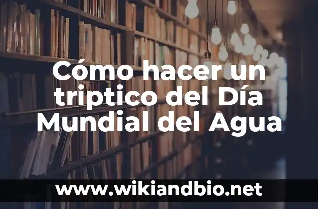 Cómo hacer un triptico del Día Mundial del Agua