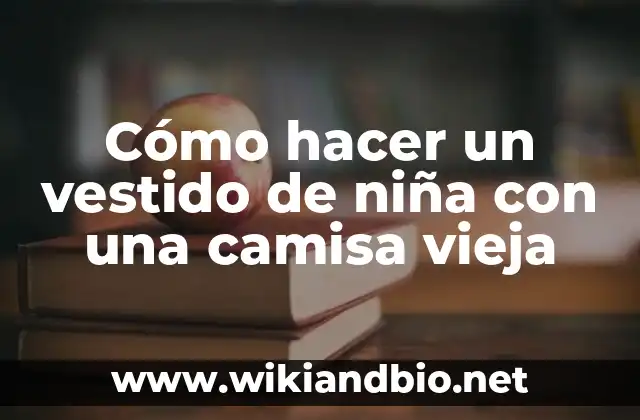 Cómo hacer un vestido de niña con una camisa vieja