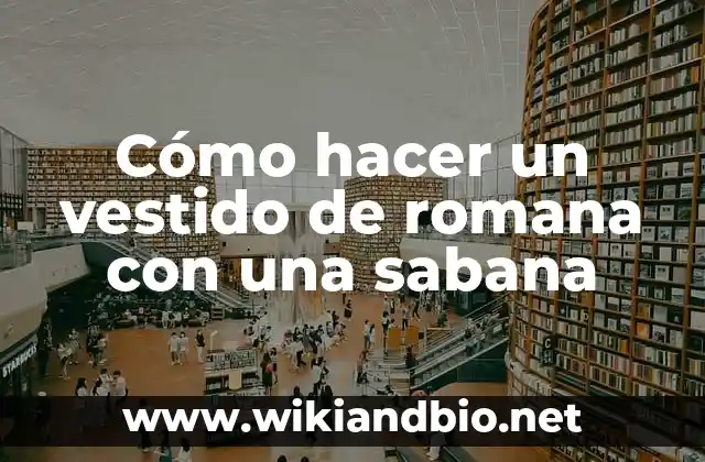 Cómo hacer un vestido de romana con una sabana