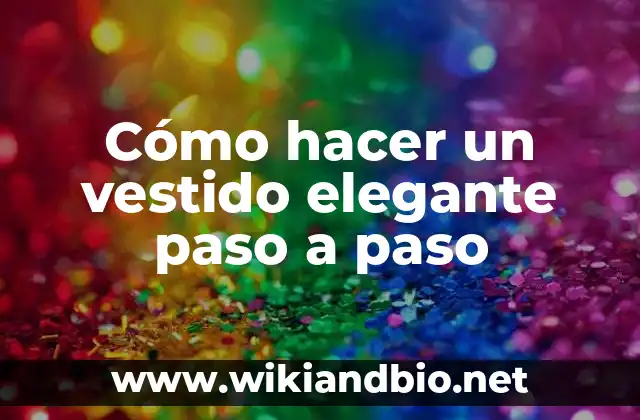 Cómo hacer un vestido elegante paso a paso