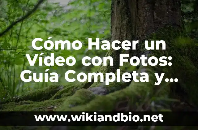 Cómo Hacer un Vídeo con Fotos: Guía Completa y Detallada