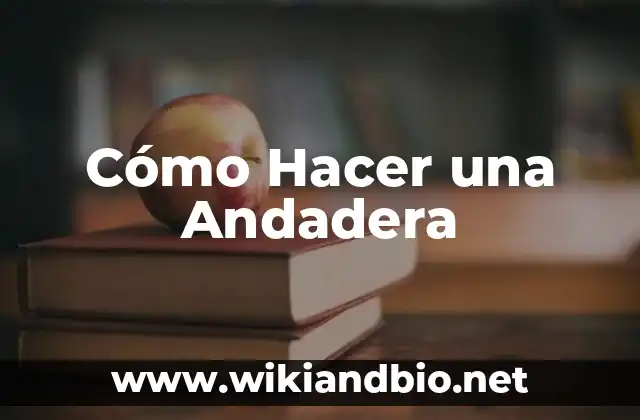 Cómo Hacer una Andadera