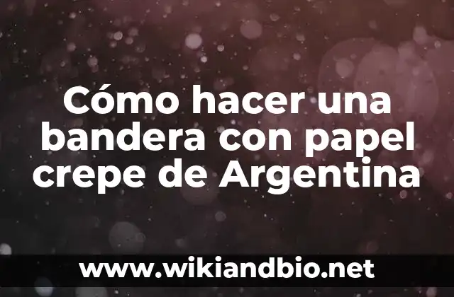 Cómo hacer una bandera con papel crepe de Argentina