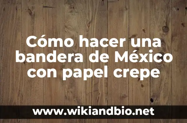 Cómo hacer una bandera de México con papel crepe