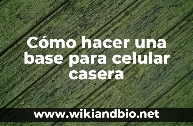 Cómo hacer una base para celular casera