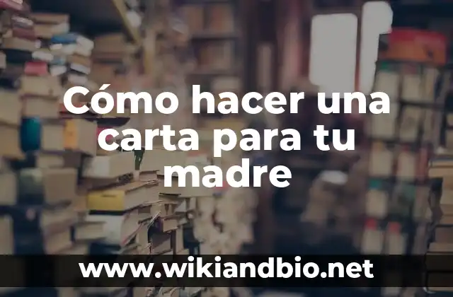 Cómo hacer una carta para tu madre