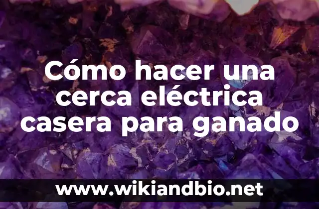 Cómo hacer una cerca eléctrica casera para ganado