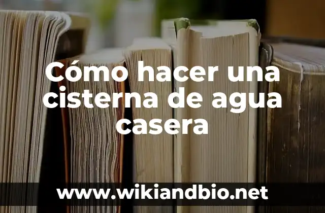 Cómo hacer una cisterna de agua casera