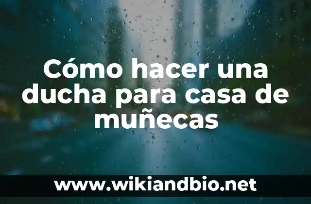 Cómo hacer una ducha para casa de muñecas
