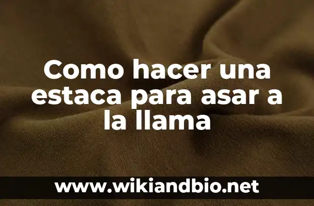Como hacer una estaca para asar a la llama
