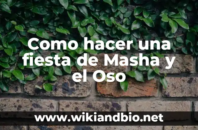 ¿Qué es una fiesta de Masha y el Oso?
