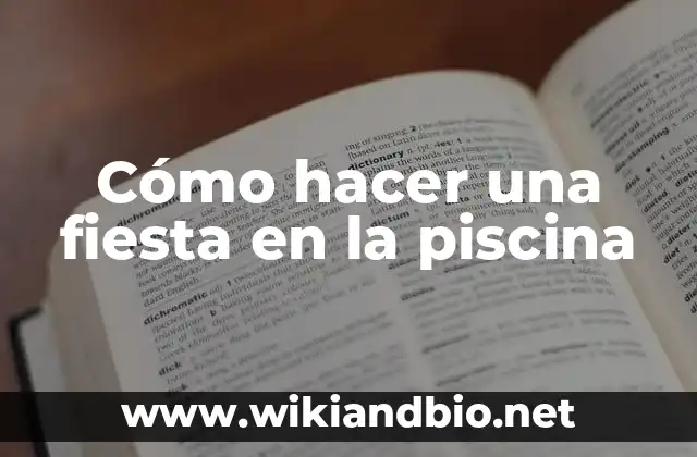Cómo hacer una fiesta en la piscina