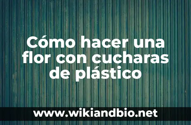 Cómo hacer una flor con cucharas de plástico