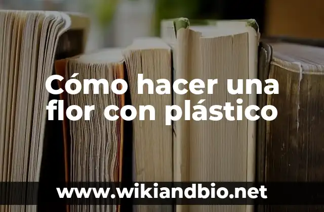 ¿Qué es una flor de plástico y para qué sirve?