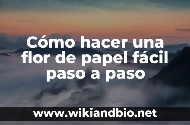 ¿Qué es una flor de papel y para qué sirve?