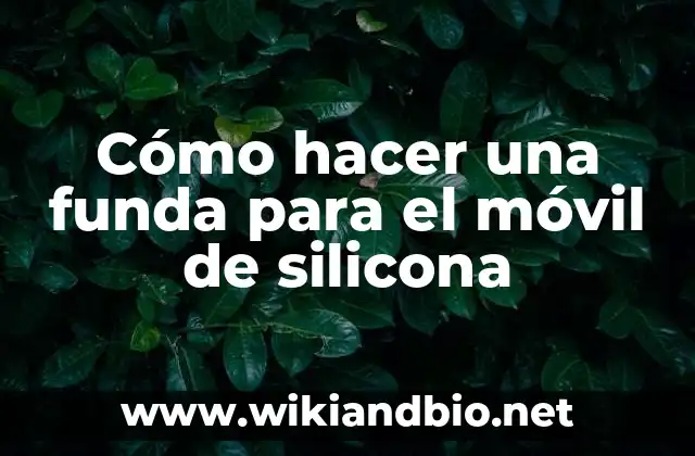 Cómo hacer una funda para el móvil de silicona