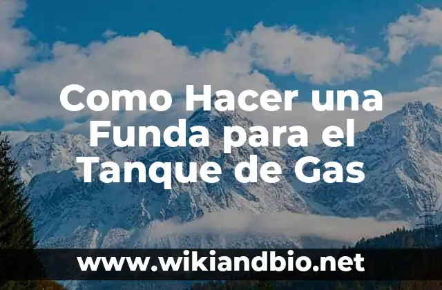 Como Hacer una Funda para el Tanque de Gas
