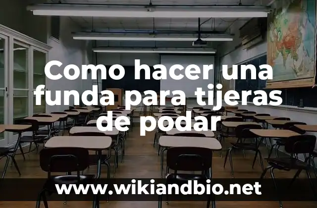 Como hacer una funda para tijeras de podar
