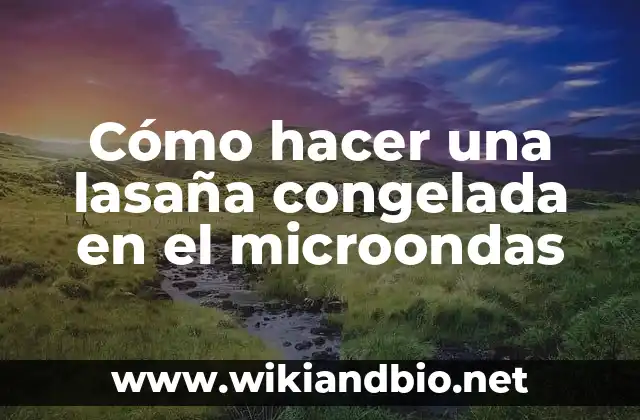 Cómo hacer una lasaña congelada en el microondas