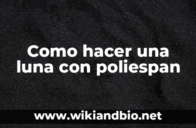 ¿Qué es poliespan y qué es una luna con poliespan?