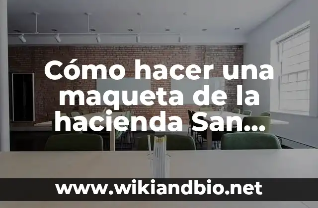 Cómo hacer una maqueta de la hacienda San Jacinto