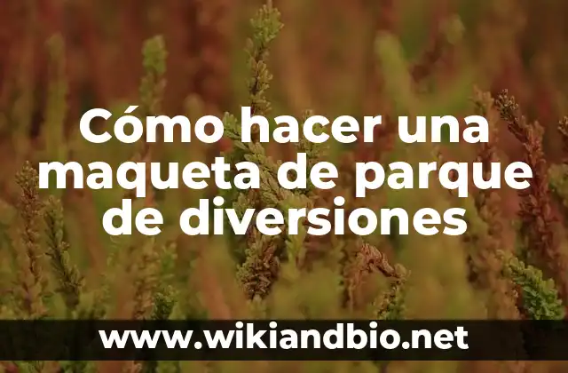 Cómo hacer una maqueta de parque de diversiones