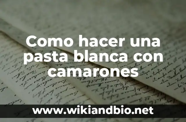 Como hacer una pasta blanca con camarones