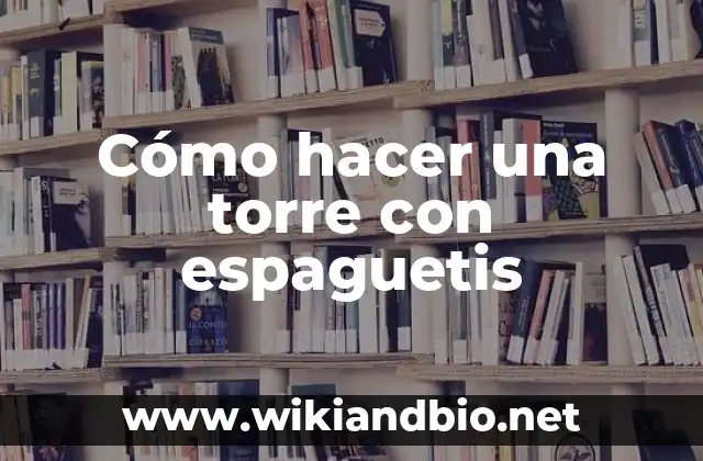 Cómo hacer una torre con espaguetis