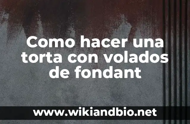 Como hacer una torta con volados de fondant