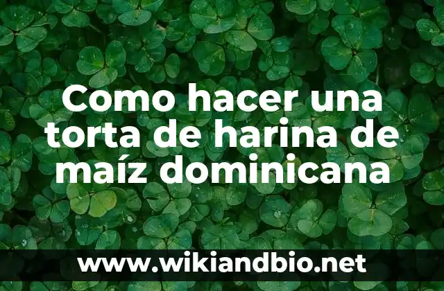 Como hacer una torta de harina de maíz dominicana
